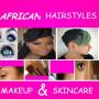 icon AFRICAN HAIRSTYLES & SKINCARE(Acconciature, trucco e cura della pelle)