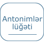 icon info.hasanaga.antonim(Antonimlər lüğəti
)